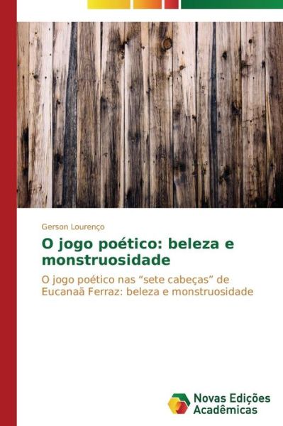Cover for Gerson Lourenço · O Jogo Poético: Beleza E Monstruosidade: O Jogo Poético Nas &quot;Sete Cabeças&quot; De Eucanaã Ferraz: Beleza E Monstruosidade (Paperback Book) [Portuguese edition] (2014)