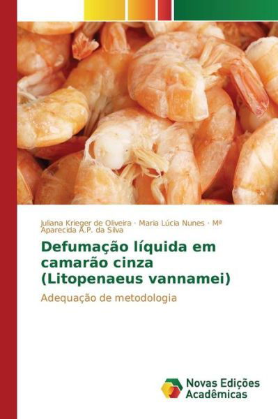 Defumacao Liquida Em Camarao Cinza (Litopenaeus Vannamei) - Krieger De Oliveira Juliana - Książki - Novas Edicoes Academicas - 9783639833041 - 28 sierpnia 2015