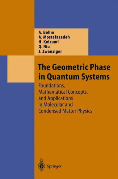 The Geometric Phase in Quantum Systems: Foundations, Mathematical Concepts, and Applications in Molecular and Condensed Matter Physics - Theoretical and Mathematical Physics - Arno Bohm - Books - Springer-Verlag Berlin and Heidelberg Gm - 9783642055041 - December 1, 2010