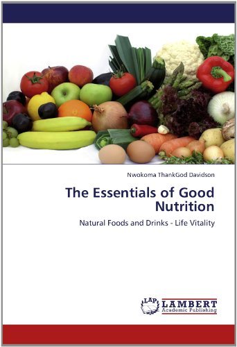 The Essentials of Good Nutrition: Natural Foods and Drinks - Life Vitality - Nwokoma Thankgod Davidson - Libros - LAP LAMBERT Academic Publishing - 9783659183041 - 23 de julio de 2012