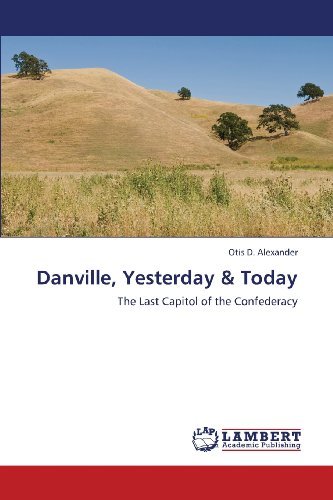 Cover for Otis D. Alexander · Danville, Yesterday &amp; Today: the Last Capitol of the Confederacy (Paperback Book) (2013)