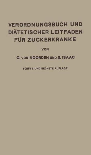 Cover for Carl von Noorden · Verordnungsbuch und Diatetischer Leitfaden fur Zuckerkranke: Mit 177 Kochvorschriften zum Gebrauch fur Arzte und Patienten (Paperback Book) (1927)