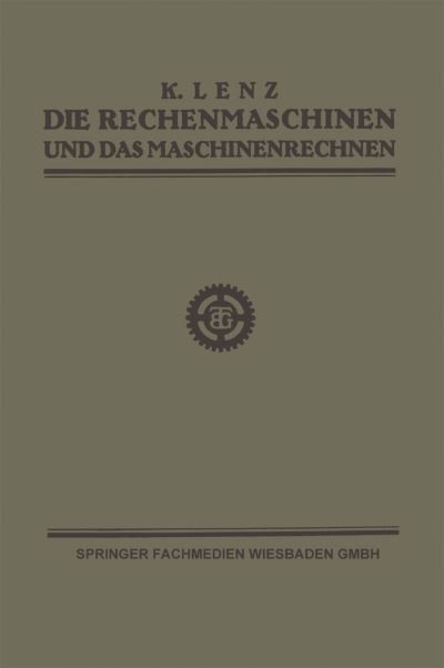 Cover for Dipl -Ing K Lenz · Die Rechenmaschinen Und Das Maschinenrechnen (Paperback Book) [2nd 2. Aufl. 1924 edition] (1924)