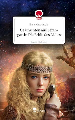 Cover for Alexander Mersich · Geschichten aus Serengarth: Die Erbin des Lichts. Life is a Story - story.one (Book) (2023)