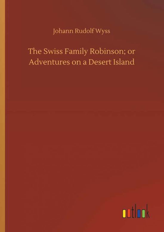 Cover for Wyss · The Swiss Family Robinson; or Adve (Book) (2018)