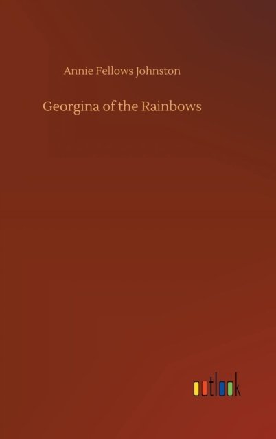 Georgina of the Rainbows - Annie Fellows Johnston - Books - Outlook Verlag - 9783732695041 - May 23, 2018