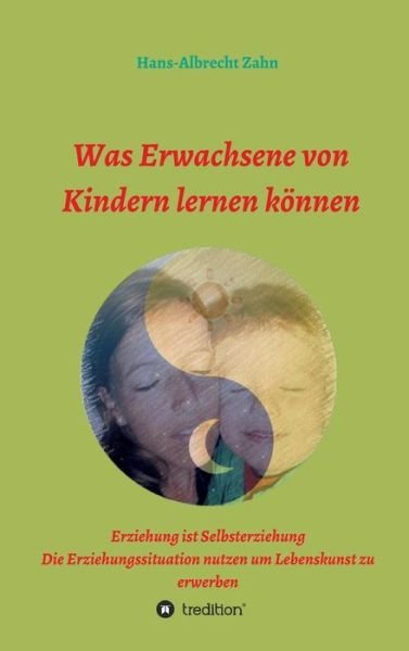 Cover for Zahn · Was Erwachsene von Kindern lernen (Buch) (2016)