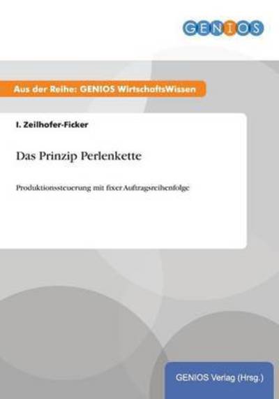 Cover for I Zeilhofer-Ficker · Das Prinzip Perlenkette: Produktionssteuerung mit fixer Auftragsreihenfolge (Taschenbuch) (2015)