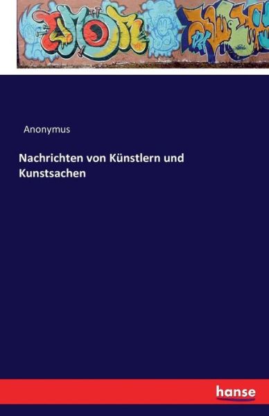 Cover for Anonymus · Nachrichten von Kunstlern und Kunstsachen (Paperback Book) (2016)