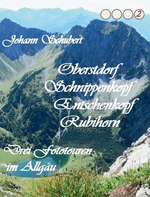 Cover for Johann Schubert · Oberstdorf Schnippenkopf Entschenkopf Rubihorn: Drei Fototouren im Allgau (Paperback Book) (2020)