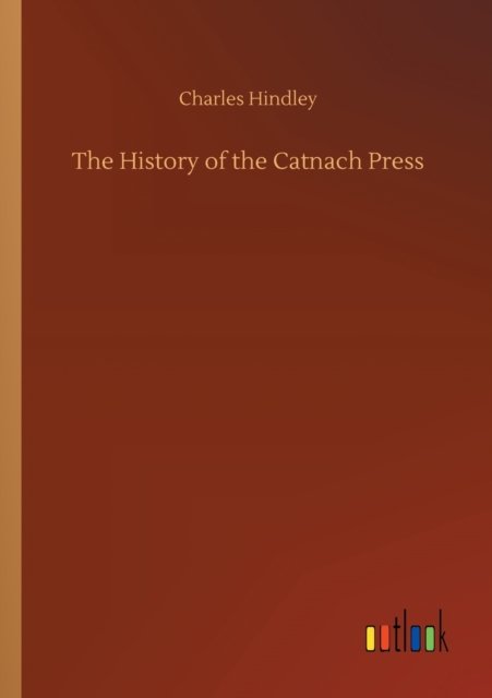Cover for Charles Hindley · The History of the Catnach Press (Paperback Bog) (2020)