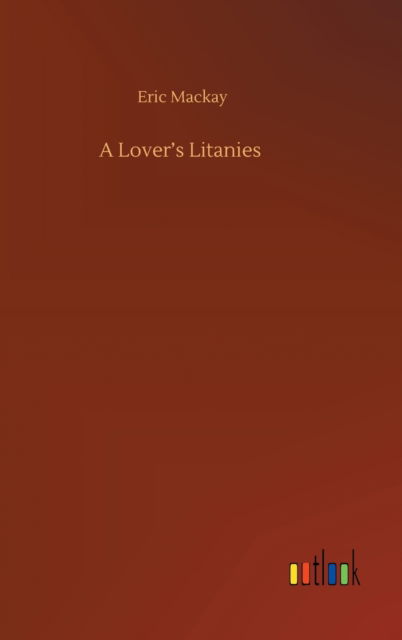 Cover for Eric MacKay · A Lover's Litanies (Hardcover Book) (2020)