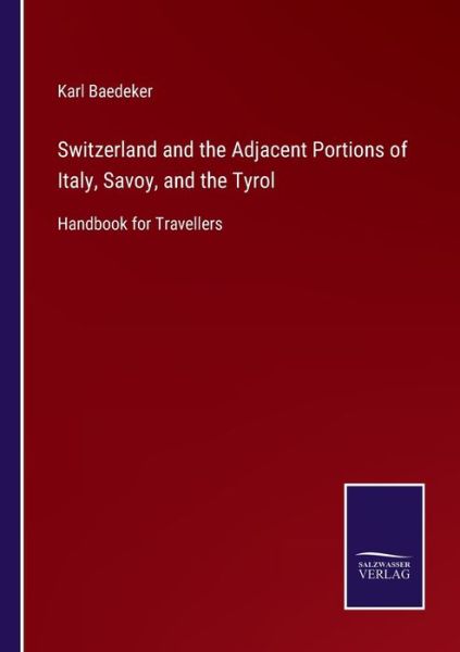 Cover for Karl Baedeker · Switzerland and the Adjacent Portions of Italy, Savoy, and the Tyrol (Paperback Book) (2021)