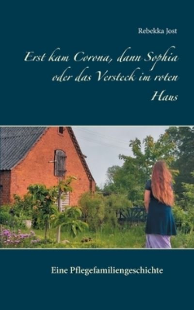 Cover for Rebekka Jost · Erst kam Corona, dann Sophia oder das Versteck im roten Haus (Paperback Book) (2021)