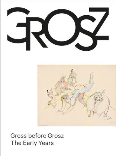 Cover for Gross before Grosz: The Early Years (Gebundenes Buch) (2022)