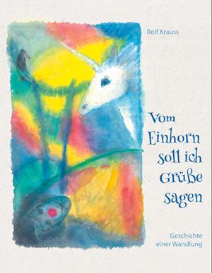 Cover for Rolf Krauss · Vom Einhorn soll ich Grüße sagen (Hardcover Book) (2021)