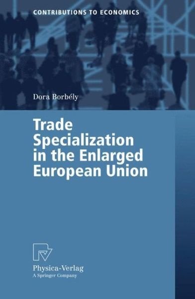 Cover for Dora Borbely · Trade Specialization in the Enlarged European Union - Contributions to Economics (Paperback Book) [2006 edition] (2006)