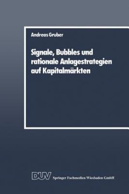 Signale, Bubbles Und Rationale Anlagestrategien Auf Kapitalmarkten - Andreas Gruber - Libros - Deutscher Universitatsverlag - 9783824400041 - 1989