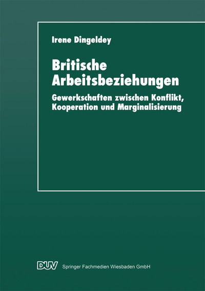 Cover for Irene Dingeldey · Britische Arbeitsbeziehungen: Gewerkschaften Zwischen Konflikt, Kooperation Und Marginalisierung (Paperback Book) [1997 edition] (2013)