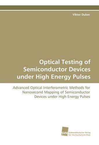 Cover for Viktor Dubec · Optical Testing of Semiconductor Devices Under High  Energy Pulses: Advanced Optical Interferometric Methods for Nanosecond Mapping of Semiconductor Devices Under High Energy Pulses (Paperback Book) (2009)