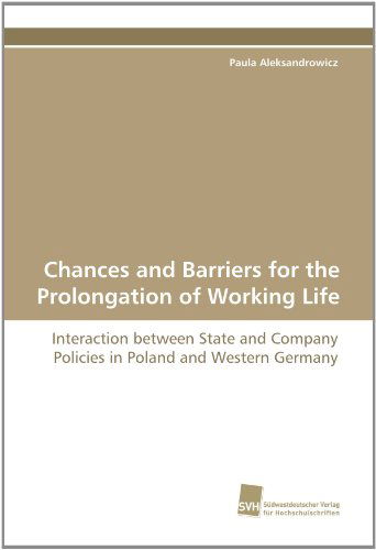 Cover for Paula Aleksandrowicz · Chances and Barriers for the Prolongation of Working Life: Interaction Between State and Company Policies in Poland and Western Germany (Paperback Bog) (2010)