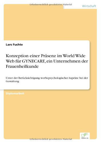 Cover for Lars Fuchte · Konzeption einer Prasenz im World Wide Web fur GYNECARE, ein Unternehmen der Frauenheilkunde: Unter der Berucksichtigung werbepsychologischer Aspekte bei der Gestaltung (Paperback Book) [German edition] (2002)