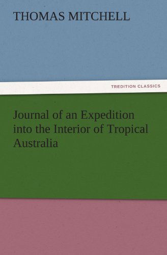 Cover for Thomas Mitchell · Journal of an Expedition into the Interior of Tropical Australia (Tredition Classics) (Paperback Book) (2011)