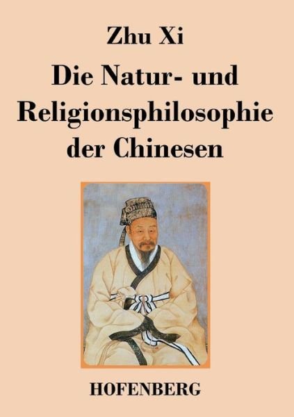 Cover for Zhu Xi · Die Natur- Und Religionsphilosophie Der Chinesen (Paperback Book) (2014)