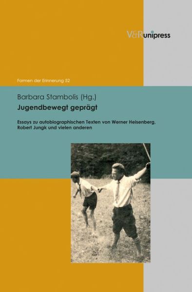 Cover for Barbara Stambolis · Jugendbewegt Geprägt: Essays Zu Autobiographischen Texten Von Werner Heisenberg, Robert Jungk Und Vielen Anderen (Formen Der Erinnerung) (German Edition) (Hardcover Book) [German edition] (2013)