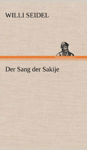 Cover for Willi Seidel · Der Sang Der Sakije (Hardcover Book) [German edition] (2012)