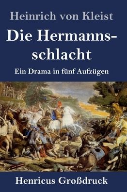 Cover for Heinrich von Kleist · Die Hermannsschlacht (Grossdruck): Ein Drama in funf Aufzugen (Inbunden Bok) (2020)
