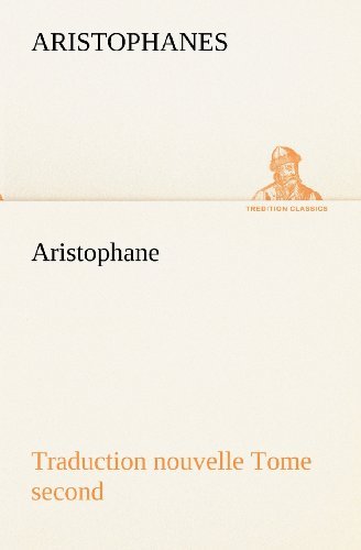 Cover for Aristophanes · Aristophane; Traduction Nouvelle, Tome Second (Tredition Classics) (French Edition) (Paperback Book) [French edition] (2012)