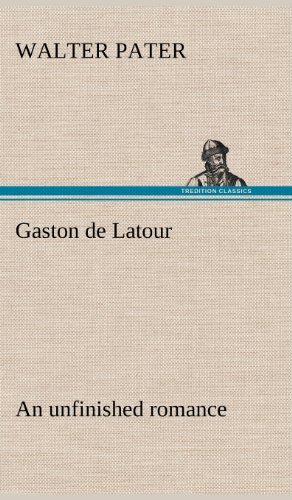 Cover for Walter Pater · Gaston De Latour; an Unfinished Romance (Hardcover Book) (2012)
