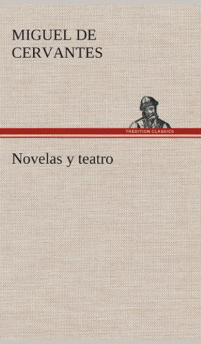 Cover for Miguel De Cervantes Saavedra · Novelas Y Teatro (Innbunden bok) [Spanish edition] (2013)