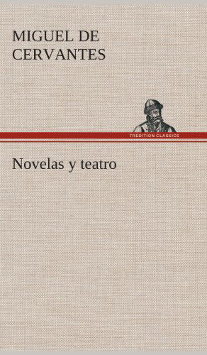 Novelas Y Teatro - Miguel De Cervantes Saavedra - Books - TREDITION CLASSICS - 9783849528041 - March 4, 2013