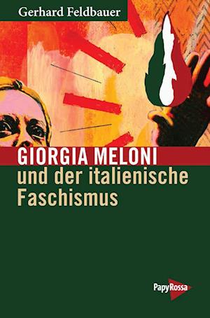 Giorgia Meloni und der italienische Faschismus - Gerhard Feldbauer - Books - PapyRossa Verlag - 9783894388041 - June 1, 2023