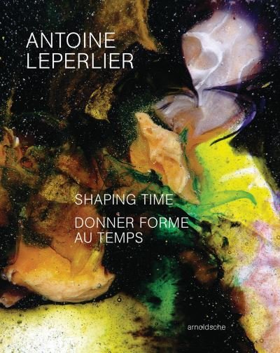Cover for Andrew Brewerton · Antoine Leperlier: Shaping Time. Works in Glass from 1981 to Now / Donner forme au temps. Œuvres en verre de 1981 a aujourd’hui (Hardcover Book) (2024)
