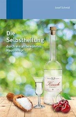 Die Selbstheilung - Josef Schmid - Boeken - Mediengruppe Oberfranken - 9783946746041 - 2 december 2016