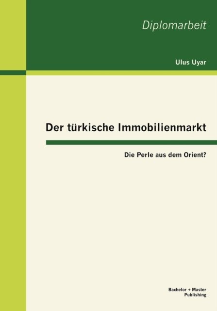 Cover for Ulus Uyar · Der Türkische Immobilienmarkt: Die Perle Aus Dem Orient? (Paperback Book) [German edition] (2013)