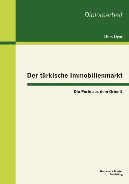 Cover for Ulus Uyar · Der Türkische Immobilienmarkt: Die Perle Aus Dem Orient? (Pocketbok) [German edition] (2013)