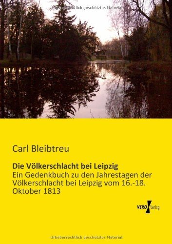 Cover for Carl Bleibtreu · Die Voelkerschlacht Bei Leipzig: Ein Gedenkbuch Zu den Jahrestagen Der Voelkerschlacht Bei Leipzig Vom 16.-18. Oktober 1813 (Taschenbuch) [German edition] (2019)