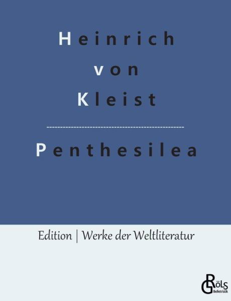 Penthesilea - Heinrich von Kleist - Boeken - Gröls Verlag - 9783966377041 - 11 oktober 2022