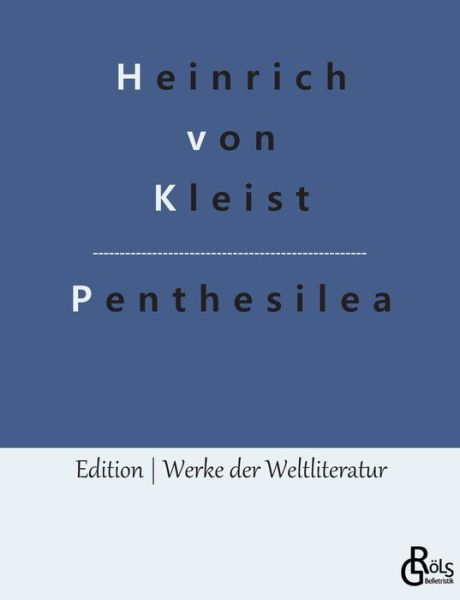 Penthesilea - Heinrich von Kleist - Bøger - Gröls Verlag - 9783966377041 - 11. oktober 2022