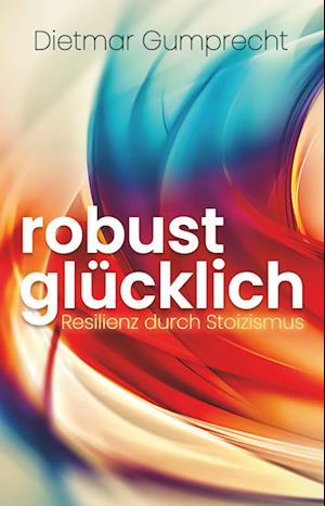 Cover for Dietmar Gumprecht · Robust Glücklich (Book) (2023)