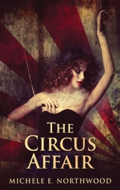 Michele E Northwood · The Circus Affair (Hardcover Book) (2022)