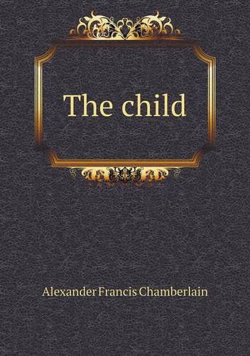 Cover for Alexander Francis Chamberlain · The Child (Paperback Book) (2014)