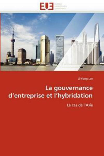 Cover for Ji-yong Lee · La Gouvernance D'entreprise et L'hybridation: Le Cas De L'asie (Pocketbok) [French edition] (2018)