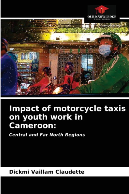 Cover for Dickmi Vaillam Claudette · Impact of motorcycle taxis on youth work in Cameroon (Paperback Book) (2021)