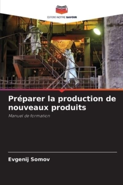 Cover for Evgenij Somov · Preparer la production de nouveaux produits (Paperback Bog) (2021)