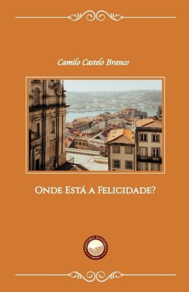 Cover for Camilo Castelo Branco · Onde Esta a Felicidade? (Paperback Book) (2020)